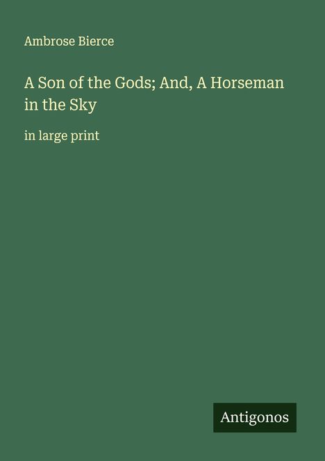 Ambrose Bierce: A Son of the Gods; And, A Horseman in the Sky, Buch
