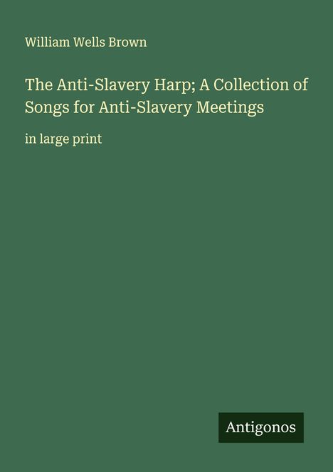 William Wells Brown: The Anti-Slavery Harp; A Collection of Songs for Anti-Slavery Meetings, Buch
