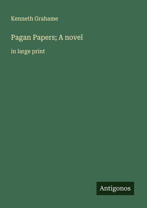 Kenneth Grahame: Pagan Papers; A novel, Buch