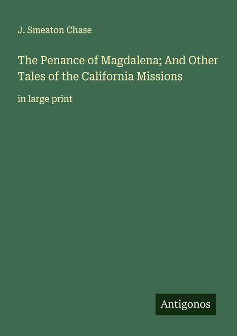 J. Smeaton Chase: The Penance of Magdalena; And Other Tales of the California Missions, Buch
