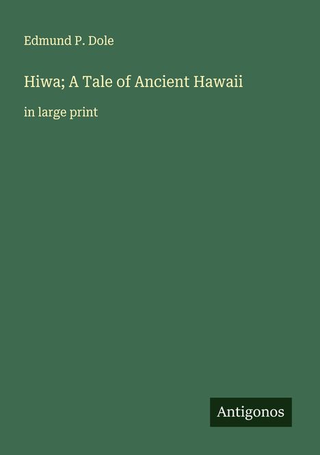 Edmund P. Dole: Hiwa; A Tale of Ancient Hawaii, Buch
