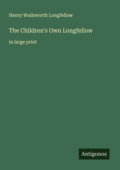 Henry Wadsworth Longfellow: The Children's Own Longfellow, Buch