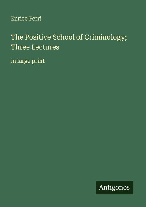Enrico Ferri: The Positive School of Criminology; Three Lectures, Buch