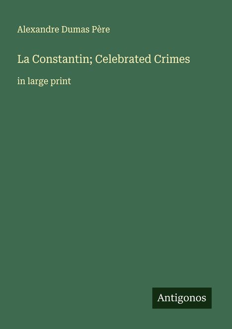Alexandre Dumas Père: La Constantin; Celebrated Crimes, Buch