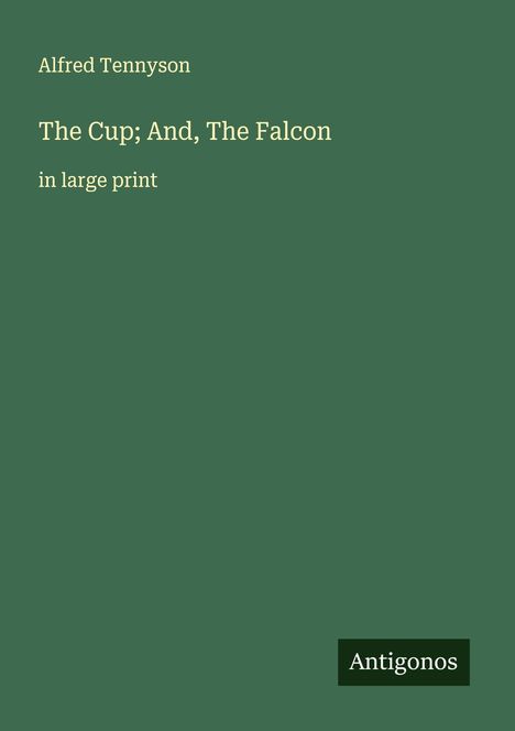Alfred Tennyson: The Cup; And, The Falcon, Buch