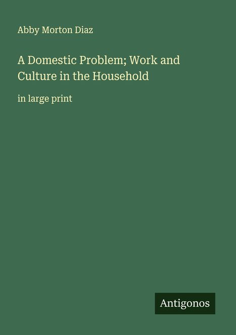 Abby Morton Diaz: A Domestic Problem; Work and Culture in the Household, Buch