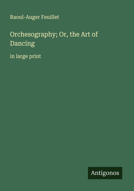 Raoul-Auger Feuillet: Orchesography; Or, the Art of Dancing, Buch