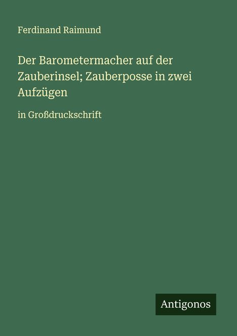 Ferdinand Raimund: Der Barometermacher auf der Zauberinsel; Zauberposse in zwei Aufzügen, Buch