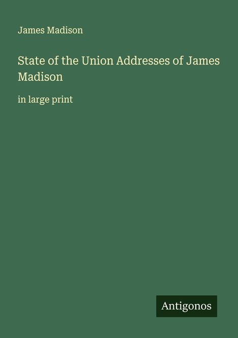 James Madison: State of the Union Addresses of James Madison, Buch