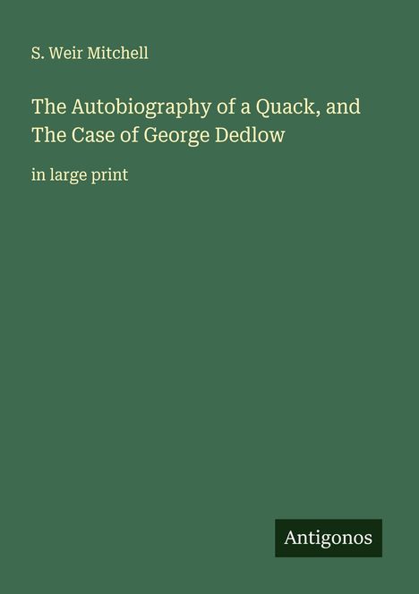 S. Weir Mitchell: The Autobiography of a Quack, and The Case of George Dedlow, Buch