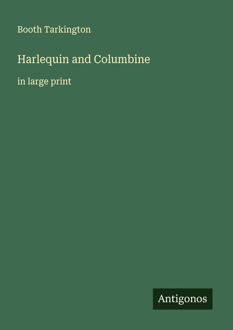 Booth Tarkington: Harlequin and Columbine, Buch