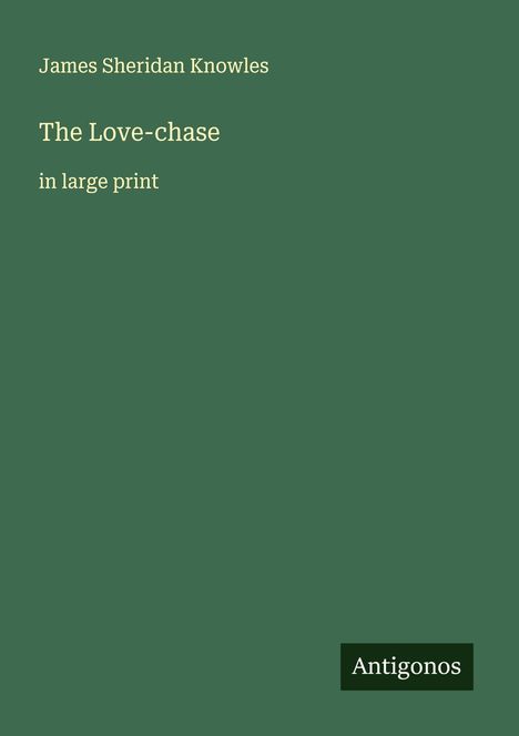 James Sheridan Knowles: The Love-chase, Buch
