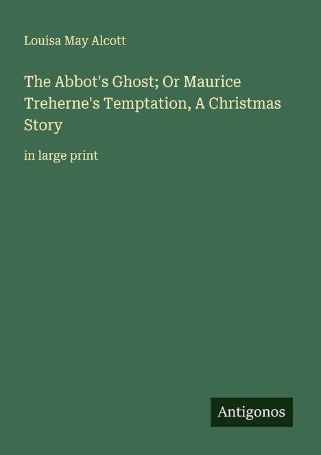 Louisa May Alcott: The Abbot's Ghost; Or Maurice Treherne's Temptation, A Christmas Story, Buch