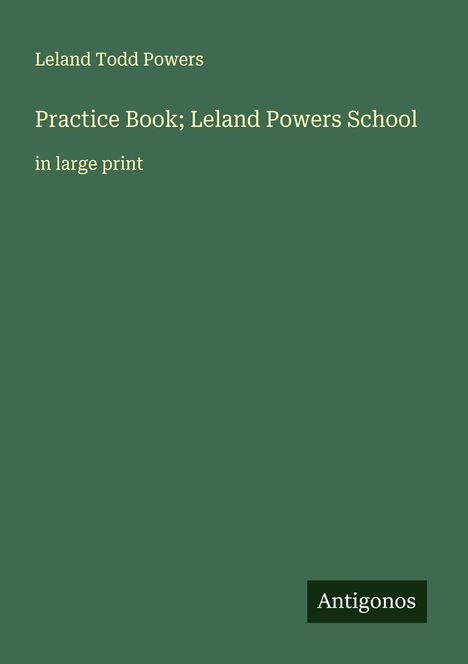 Leland Todd Powers: Practice Book; Leland Powers School, Buch