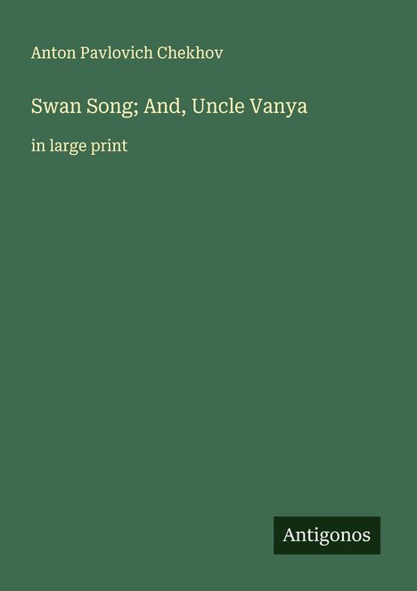 Anton Pavlovich Chekhov: Swan Song; And, Uncle Vanya, Buch