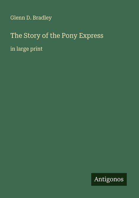 Glenn D. Bradley: The Story of the Pony Express, Buch