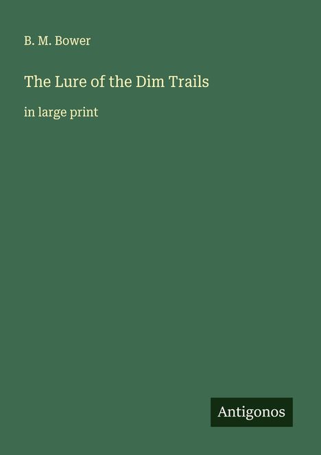 B. M. Bower: The Lure of the Dim Trails, Buch