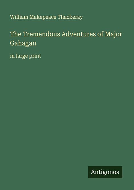 William Makepeace Thackeray: The Tremendous Adventures of Major Gahagan, Buch