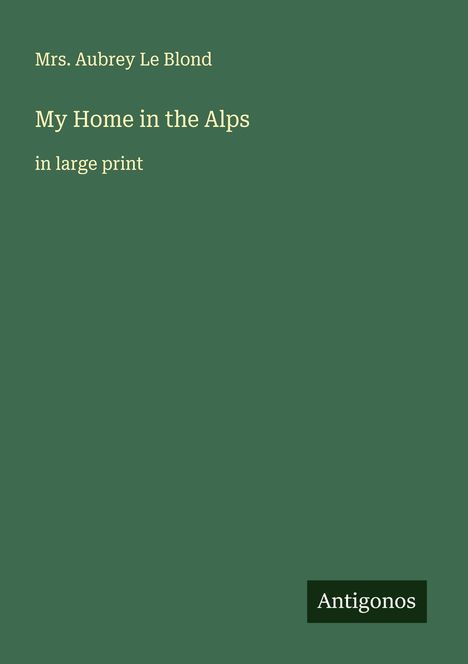 Aubrey Le Blond: My Home in the Alps, Buch