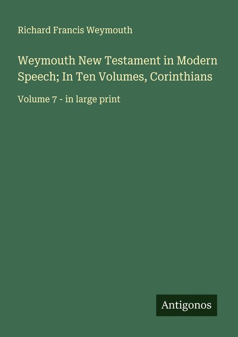 Richard Francis Weymouth: Weymouth New Testament in Modern Speech; In Ten Volumes, Corinthians, Buch