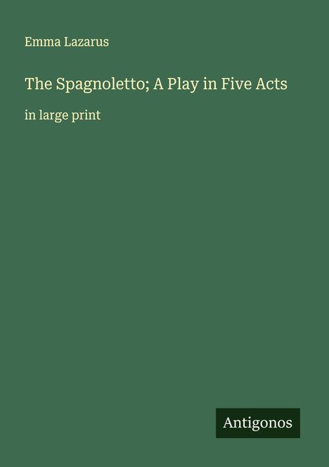 Emma Lazarus: The Spagnoletto; A Play in Five Acts, Buch