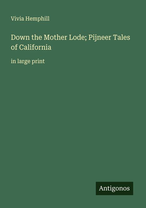 Vivia Hemphill: Down the Mother Lode; Pijneer Tales of California, Buch