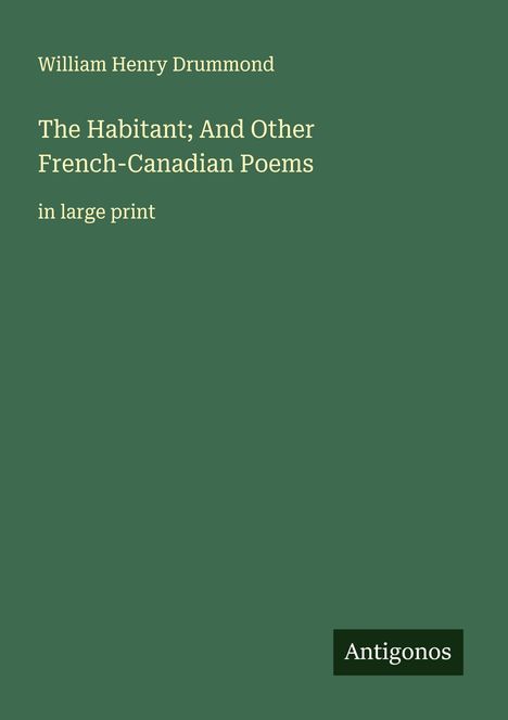 William Henry Drummond: The Habitant; And Other French-Canadian Poems, Buch