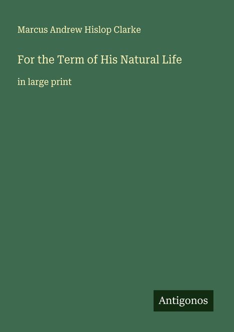 Marcus Andrew Hislop Clarke: For the Term of His Natural Life, Buch