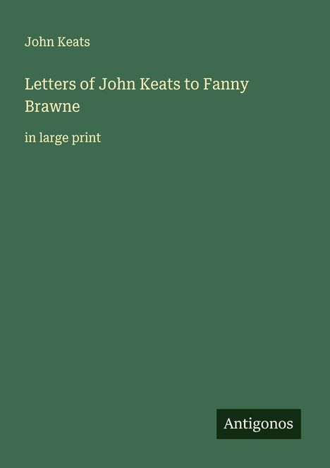 John Keats: Letters of John Keats to Fanny Brawne, Buch