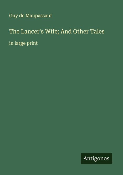 Guy de Maupassant: The Lancer's Wife; And Other Tales, Buch