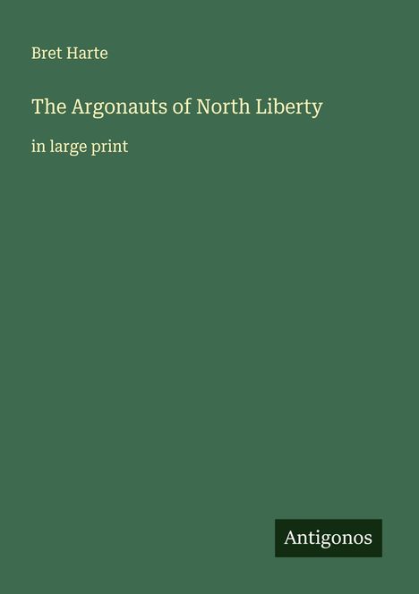 Bret Harte: The Argonauts of North Liberty, Buch