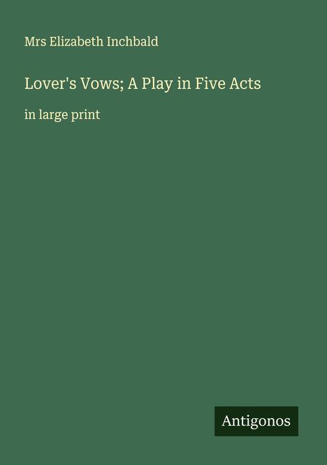 Mrs Elizabeth Inchbald: Lover's Vows; A Play in Five Acts, Buch