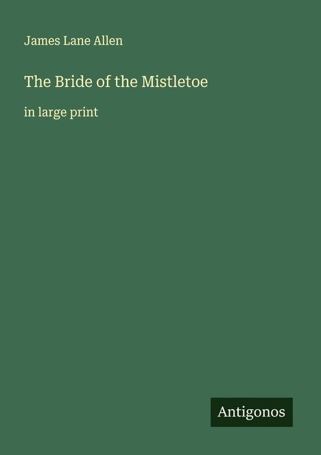 James Lane Allen: The Bride of the Mistletoe, Buch