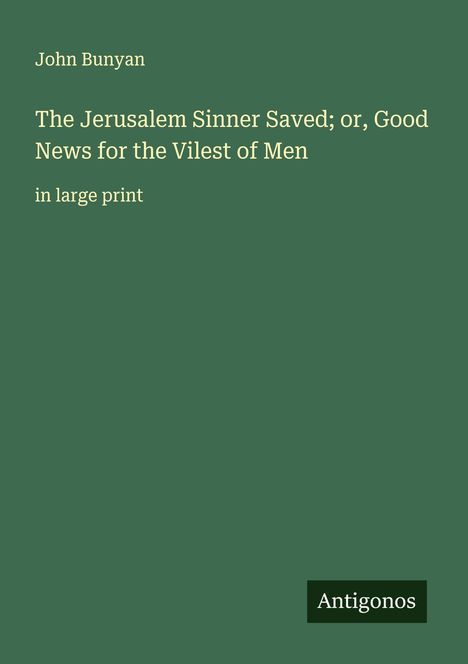 John Bunyan: The Jerusalem Sinner Saved; or, Good News for the Vilest of Men, Buch