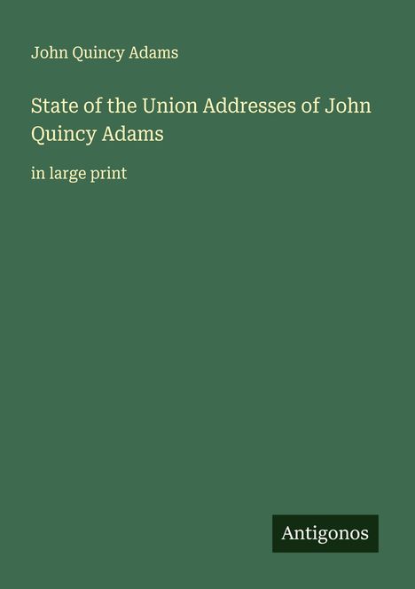 John Quincy Adams: State of the Union Addresses of John Quincy Adams, Buch