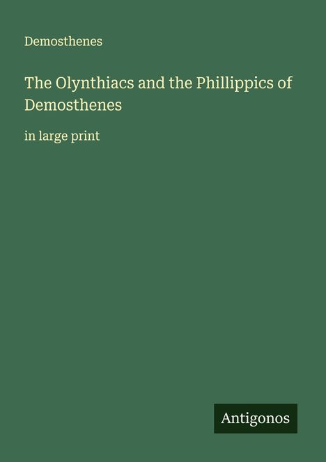 Demosthenes: The Olynthiacs and the Phillippics of Demosthenes, Buch