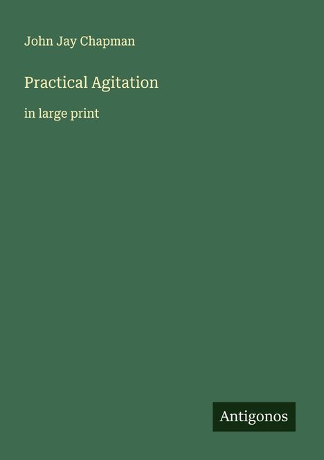 John Jay Chapman: Practical Agitation, Buch