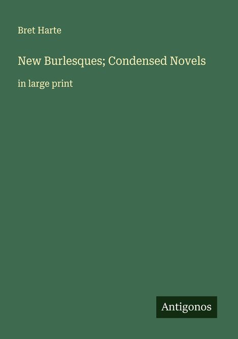 Bret Harte: New Burlesques; Condensed Novels, Buch