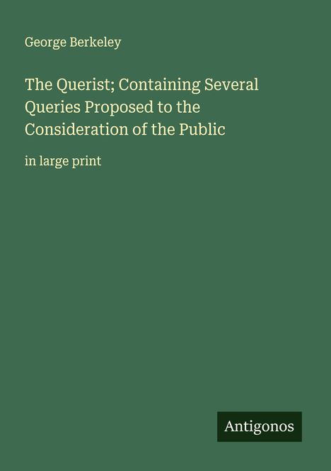 George Berkeley: The Querist; Containing Several Queries Proposed to the Consideration of the Public, Buch