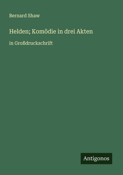 Bernard Shaw: Helden; Komödie in drei Akten, Buch