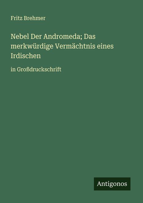 Fritz Brehmer: Nebel Der Andromeda; Das merkwürdige Vermächtnis eines Irdischen, Buch