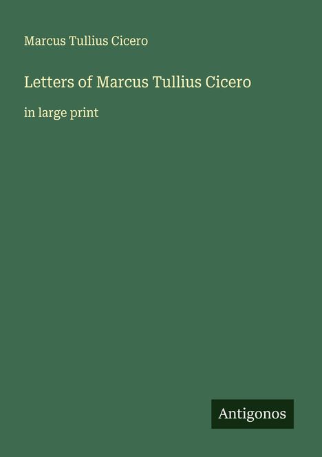 Marcus Tullius Cicero: Letters of Marcus Tullius Cicero, Buch