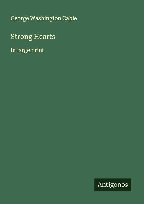 George Washington Cable: Strong Hearts, Buch
