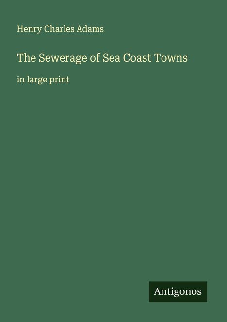 Henry Charles Adams: The Sewerage of Sea Coast Towns, Buch