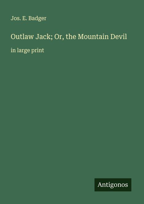 Jos. E. Badger: Outlaw Jack; Or, the Mountain Devil, Buch