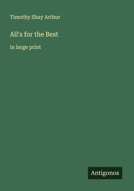 Timothy Shay Arthur: All's for the Best, Buch