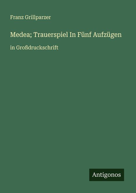 Franz Grillparzer: Medea; Trauerspiel In Fünf Aufzügen, Buch