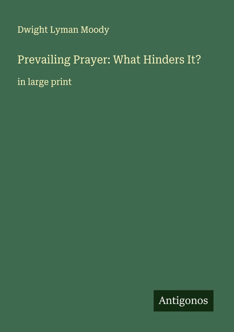 Dwight Lyman Moody: Prevailing Prayer: What Hinders It?, Buch
