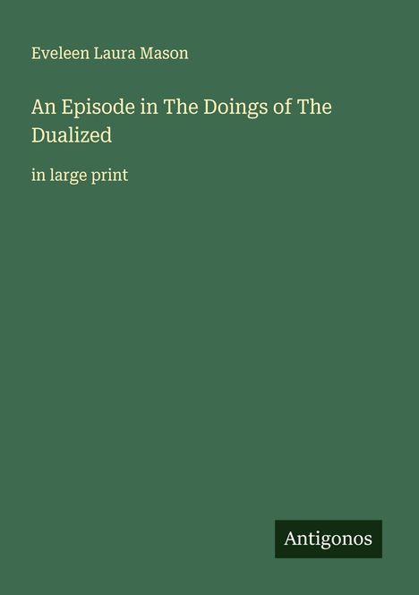 Eveleen Laura Mason: An Episode in The Doings of The Dualized, Buch