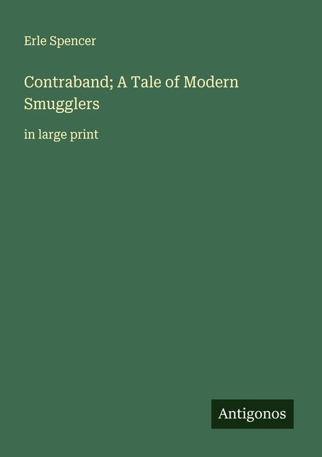 Erle Spencer: Contraband; A Tale of Modern Smugglers, Buch